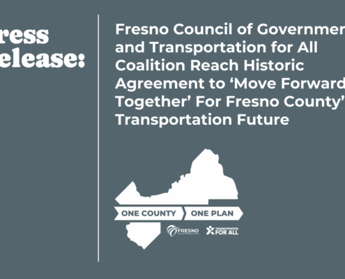 Press Release: Fresno Council of Governments and Transportation for All Coalition Reach Historic Agreement to ‘Move Forward Together’ For Fresno County’s Transportation Future